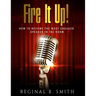 Fire It Up!: How to Become the Most Engaging Speaker in the Room