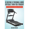 Is Buying a Treadmill More Difficult Than You Thought: The Benefits of Owning a Treadmill