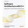 Software Architecture with C++ - Second Edition: Designing robust C++ systems with modern architectural practices