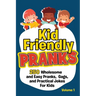 Kid Friendly Pranks: 250 Wholesome and Easy Pranks, Gags, and Practical Jokes For Kids