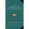The Walking Cure: Pep and Power from Walking; How to Cure Disease by Walking