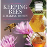 Keeping Bees and Making Honey: 2nd Edition