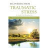 Recovering from Traumatic Stress:: A Guide for Missionaries