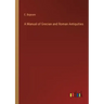 A Manual of Grecian and Roman Antiquities