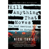 Kill Anything That Moves: The Real American War in Vietnam