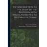 An Introduction to the Study of the Protozoa With Special Reference to the Parasitic Forms