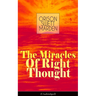 The Miracles of Right Thought (Unabridged): Unlock the Forces Within Yourself: How to Strangle Every Idea of Deficiency, Imperfection or Inferiority -