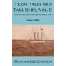 Texas Tales and Tall Ships, Vol. 2: Texas History from 1528-1945 the end of WW 2
