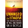 Unhinged in Ethiopia: Two Thousand Kilometers of Hell and Heaven on a Bicycle