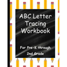 ABC Letter Tracing Workbook: For Pre-K through 2nd Grade