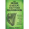 The Irish Gaelic Tattoo Handbook: Authentic Words and Phrases in the Celtic Language of Ireland