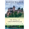 To Kill a Troubadour: A Bruno, Chief of Police Novel