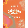 Adult Coloring Book: Flowers Edition: Art for Relaxation and Meditation