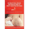 Recreational Drugs and Drugs Used to Treat Addicted Mothers: : Impact on Pregnancy and Breastfeeding