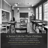 A Better Life for Their Children: Julius Rosenwald, Booker T. Washington, and the 4,978 Schools That Changed America