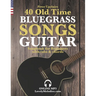 40 Old Time Bluegrass Songs - Guitar Songbook for Beginners with Tabs and Chords