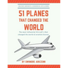 51 Planes That Changed the World: Influential Aircraft's that Revolutionized the aviation Industry, Military Aircraft's, Commercial Jets and their fac