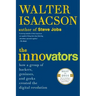 The Innovators: How a Group of Hackers, Geniuses, and Geeks Created the Digital Revolution