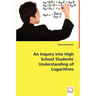 An Inquiry into High School Students' Understanding of Logarithms