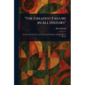"The Greatest Failure in All History"