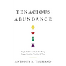 Tenacious Abundance: Simple Habits & Hacks for Being Happy, Healthy, Wealthy & Wise