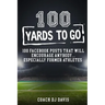 100 Yards To Go: 100 Facebook Posts That Will Encourage Anybody, Especially Former Athletes