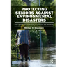 Protecting Seniors Against Environmental Disasters: From Hazards and Vulnerability to Prevention and Resilience