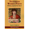 Victorian Women Poets: Writing Against The Heart