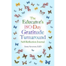 The Educator's 180-Day Gratitude Turnaround: Self-Reflection Journal