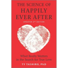 The Science of Happily Ever After: What Really Matters in the Search for True Love