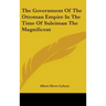 The Government Of The Ottoman Empire In The Time Of Suleiman The Magnificent