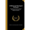 A Biblical and Theological Dictionary: Explanatory of the History, Manners, and Customs of the Jews, and Neighbouring Nations