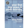 Your First Two Years in Youth Ministry: A Personal and Practical Guide to Starting Right