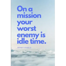 On a Mission Your Worst Enemy Is Idle Time: Nipsey Hussle Quote
