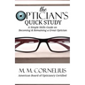The Optician's Quick Study: A Simple Skills Guide to Becoming & Remaining a Great Optician