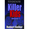 Killer Kids Volume 2: 22 Shocking True Crime Cases of Kids Who Kill