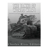 The Tanks of World War I: The History and Legacy of Tank Warfare during the Great War