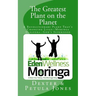 The Greatest Plant on the Planet: The Revolutionary Plant that's Changing Live--Moringa Oleifera--God's Superfood