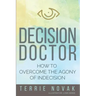Decision Doctor: How to Overcome the Agony of Indecision
