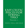 Easy Celtic Pieces For String Trio vol.1: violin, viola, and cello