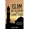 Islam: Islam and the History of Islamic Terror: Understanding the Role God Plays in a Muslim World