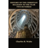 History of the Christian Religion to the Year Two Hundred