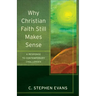 Why Christian Faith Still Makes Sense: A Response to Contemporary Challenges