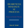 Awareness, Dialogue & Process: Essays on Gestalt Therapy