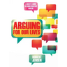 Arguing for Our Lives: A User's Guide to Constructive Dialog