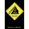 Leaning on the Rock: When You Find Yourself Between a Rock and a Hard Place ... Lean on the Rock