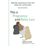 This is Pregnancy and Baby Loss: Real-life experiences from the baby loss community