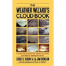 The Weather Wizard's Cloud Book: A Unique Way to Predict the Weather Accurately and Easily by Reading the Clouds
