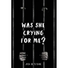 Was She Crying For Me?