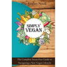 Simply Vegan: The Complete Stress-Free Guide to Navigating a New Vegan Lifestyle